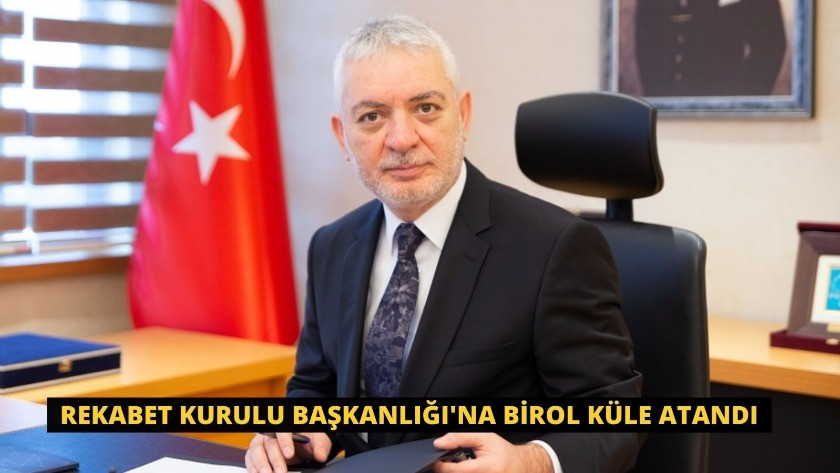 Cumhurbaşkanı Erdoğan imzası ile Rekabet Kurulu Başkanlığı'na Birol Küle atandı