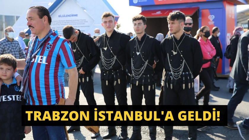 Trabzon İstanbul'a geldi!
