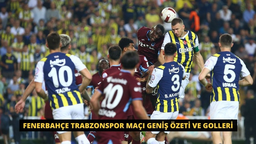Fenerbahçe Trabzonspor Maçı Geniş Özeti ve Golleri