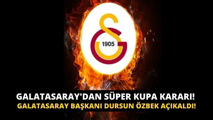 Galatasaray'dan Süper Kupa kararı!