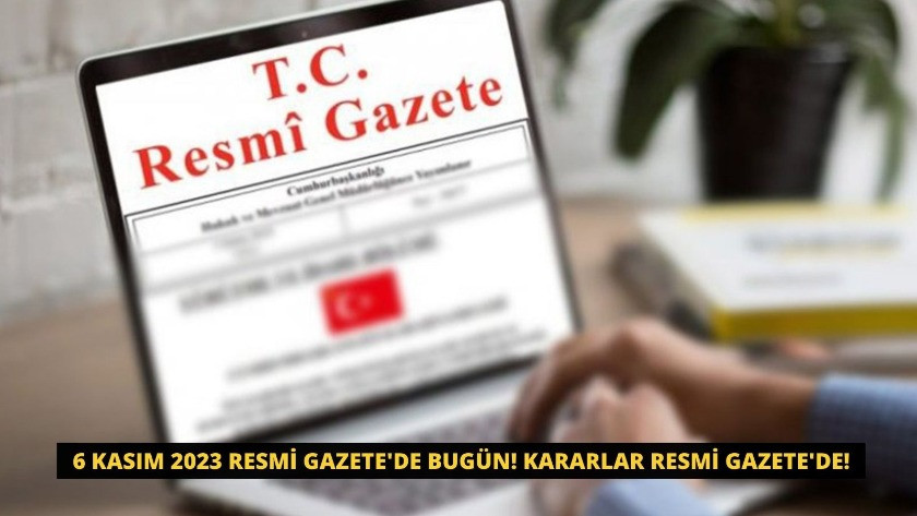 6 Kasım 2023 Resmi Gazete'de bugün! Kararlar Resmi Gazete'de!