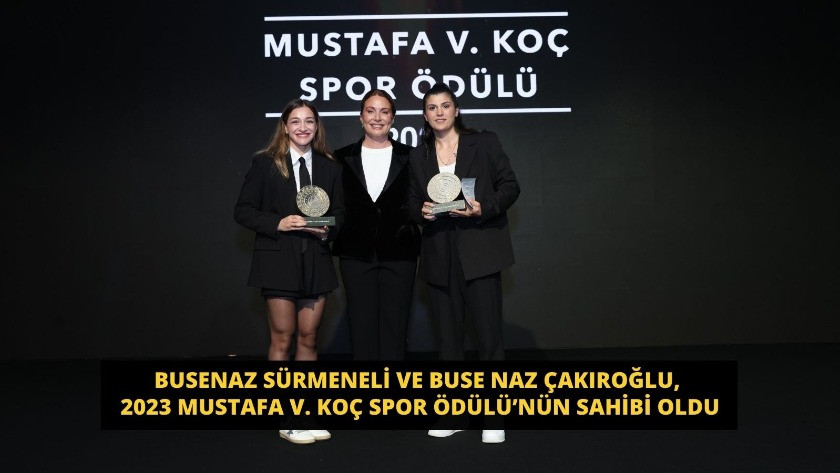 Busenaz Sürmeneli ve Buse Naz Çakıroğlu, 2023 Mustafa V. Koç Spor Ödülü’nün sahibi oldu