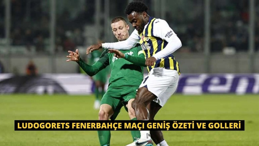 Ludogorets Fenerbahçe Maçı Geniş Özeti ve Golleri