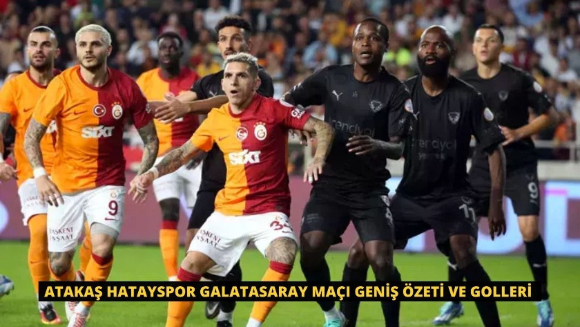 Atakaş Hatayspor Galatasaray Maçı Geniş Özeti ve Golleri