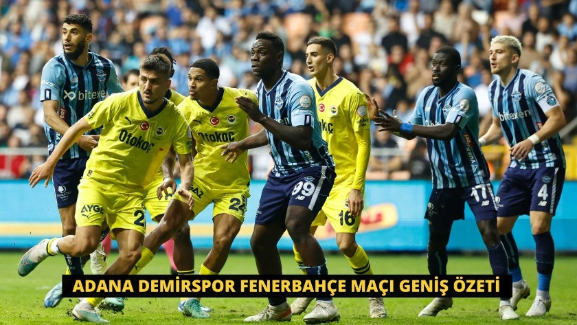 Adana Demirspor Fenerbahçe Maçı Geniş Özeti