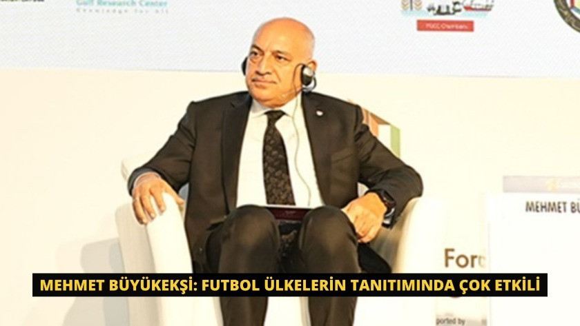 Mehmet Büyükekşi: Futbol ülkelerin tanıtımında çok etkili