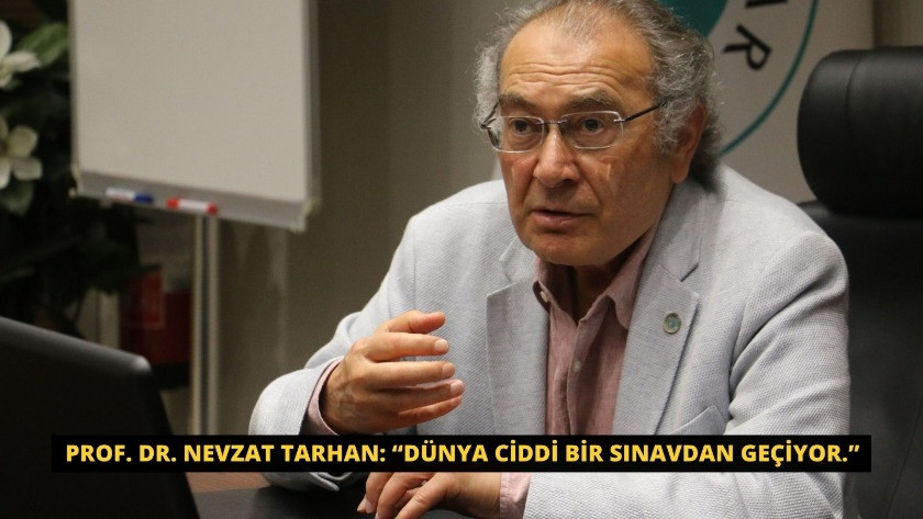 Prof. Dr. Nevzat Tarhan: “Dünya ciddi bir sınavdan geçiyor.”