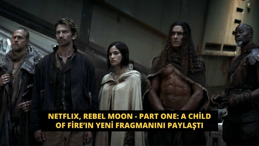 Netflıx'ten Rebel Moon - Part One: A Child of Fire’ın yeni fragmanı