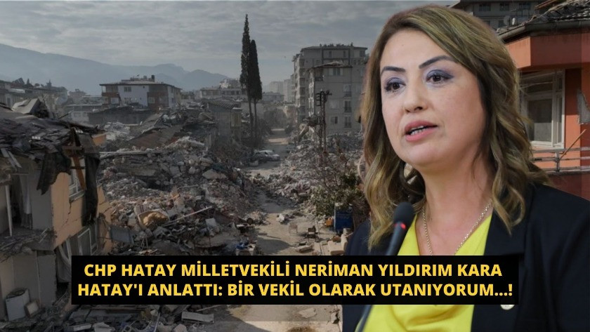 CHP Hatay Milletvekili Neriman Yıldırım Kara Hatay'ı anlattı!