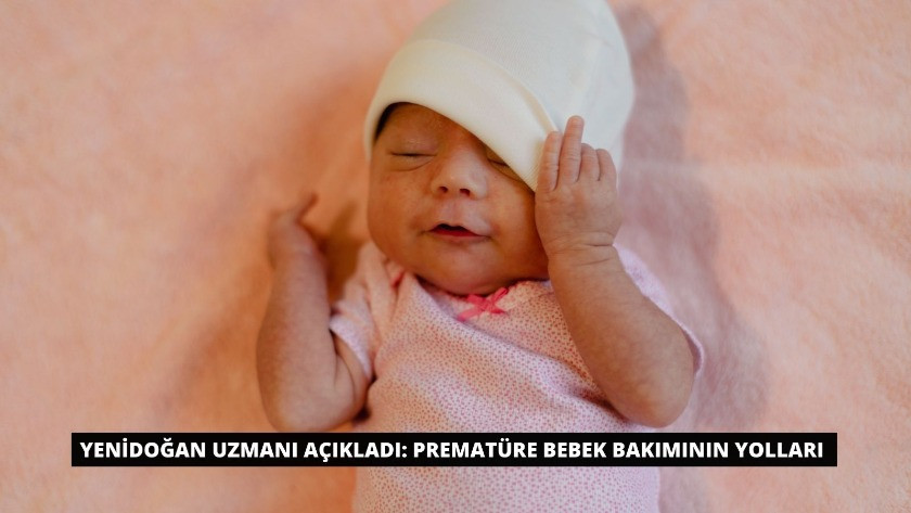Yenidoğan Uzmanı açıkladı: Prematüre bebek bakımının yolları