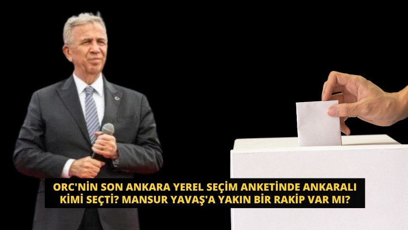 ORC'nin Son Ankara Yerel Seçim Anketinde Ankaralı kimi seçti? Mansur Yavaş'a yakın bir rakip var mı?