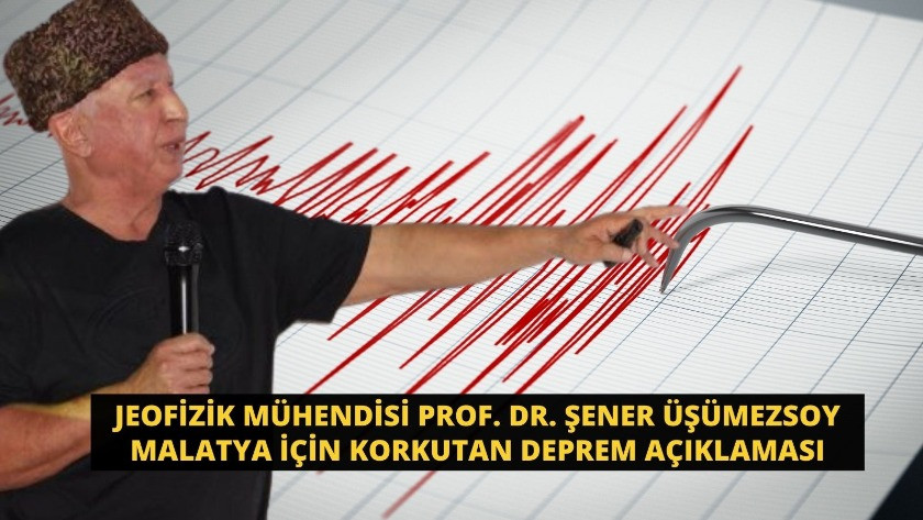 Prof. Dr. Şener Üşümezsoy, Malatya için korkutan deprem açıklaması