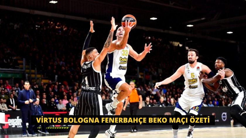 Virtus Bologna Fenerbahçe Beko Maçı Özeti