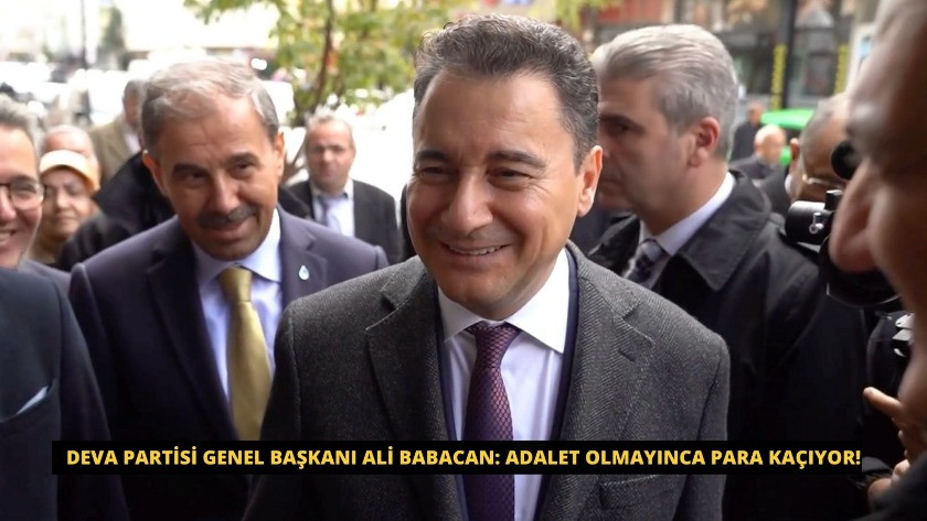 DEVA Partisi Genel Başkanı Ali Babacan: Adalet olmayınca para kaçıyor!