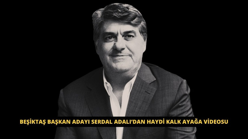 Beşiktaş Başkan Adayı Serdal Adalı’dan Haydi Kalk Ayağa videosu