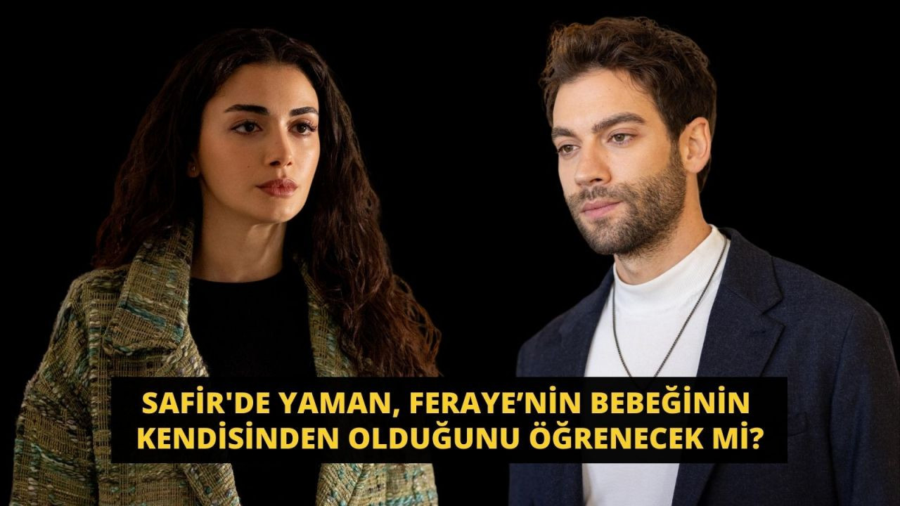 Safir'de Yaman, Feraye’nin bebeğinin kendisinden olduğunu öğrenecek mi? - Sayfa 1