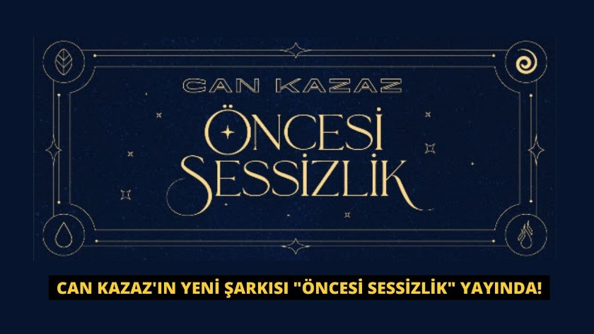 Can Kazaz'ın Yeni Şarkısı "Öncesi Sessizlik" Yayında!