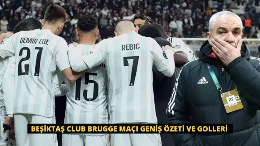 Beşiktaş Club Brugge maçı Geniş Özeti ve Golleri