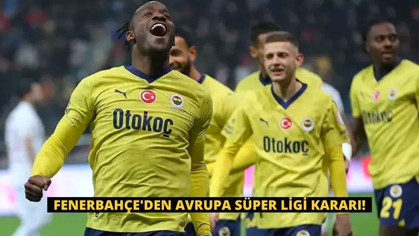 Fenerbahçe'den Avrupa Süper Ligi kararı!