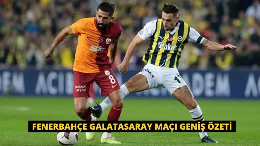 Fenerbahçe Galatasaray maçı geniş özeti
