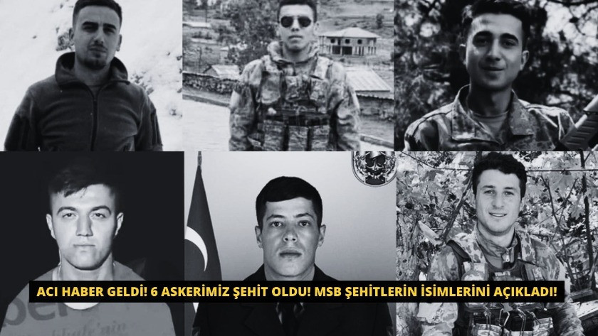6 askerimiz şehit oldu! MSB Şehitlerin isimlerini açıkladı!