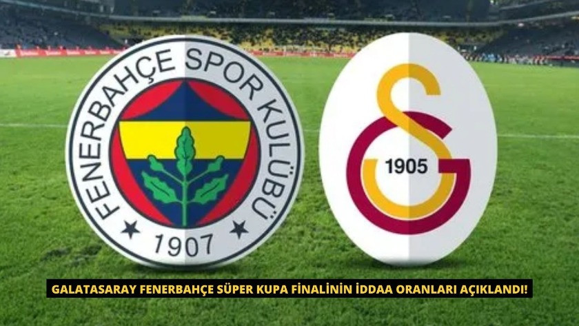 Galatasaray Fenerbahçe Süper Kupa finalinin iddaa oranları açıklandı!