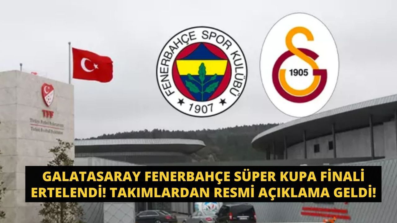 Galatasaray Fenerbahçe Süper Kupa finali ertelendi! Takımlardan resmi açıklama geldi! - Sayfa 1