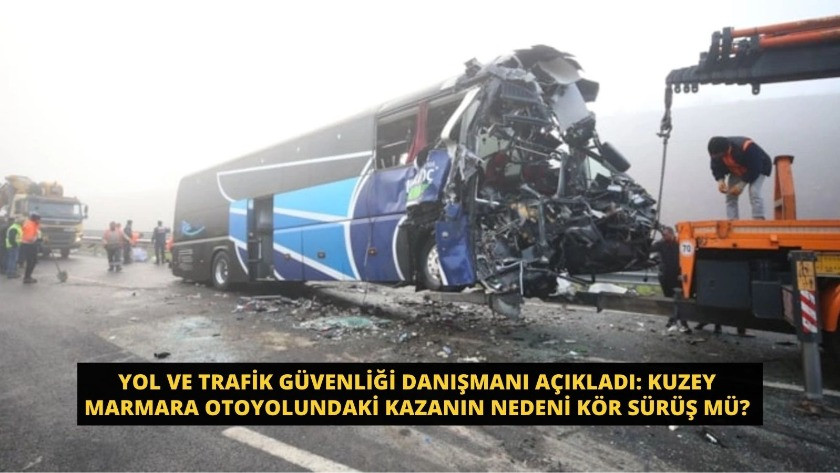 Yol ve Trafik Güvenliği Danışmanı: Kuzey Marmara Otoyolundaki kazanın nedeni kör sürüş mü?