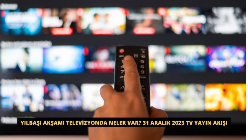 Yılbaşı akşamı televizyonda neler var? 31 Aralık 2023 TV yayın akışı