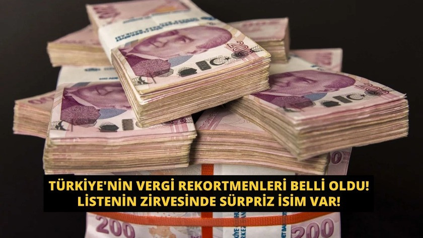 Türkiye vergi rekortmenleri belli oldu! Listenin zirvesinde sürpriz!