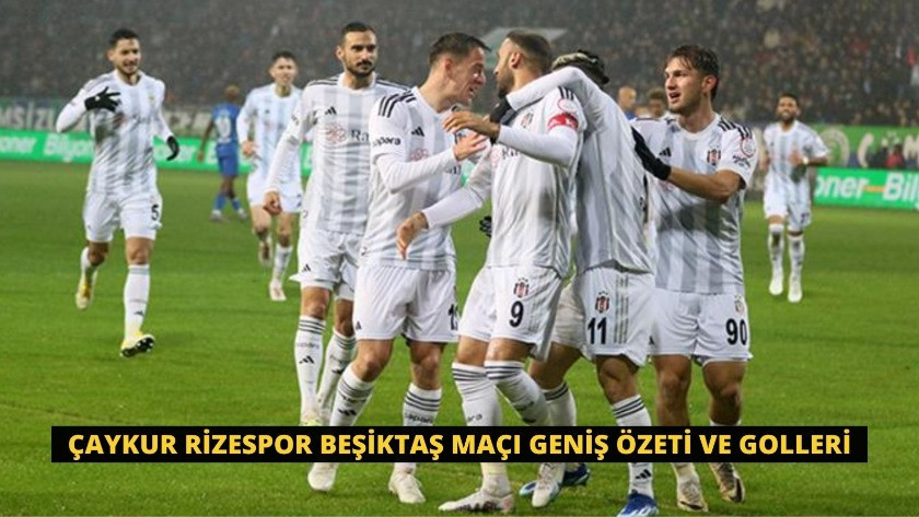 Çaykur Rizespor Beşiktaş Maçı Geniş Özeti ve Golleri