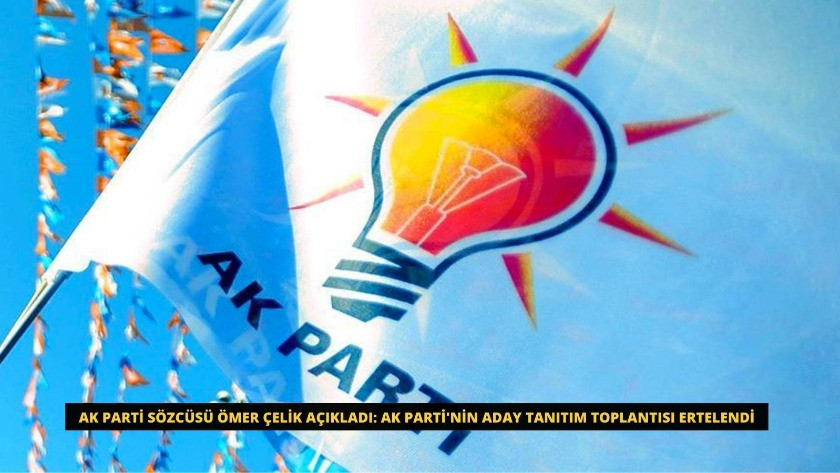 AK Parti'nin aday tanıtım toplantısı ertelendi
