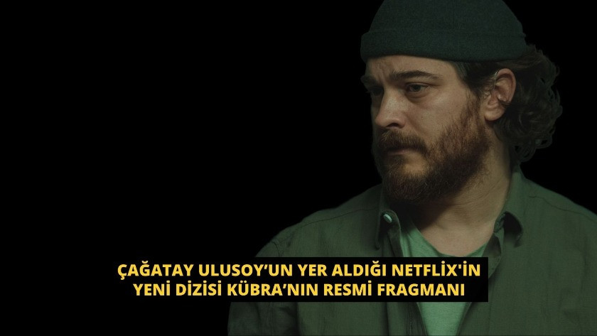 Çağatay Ulusoy’un yer aldığı Netflix'in dizisi Kübra’nın fragmanı