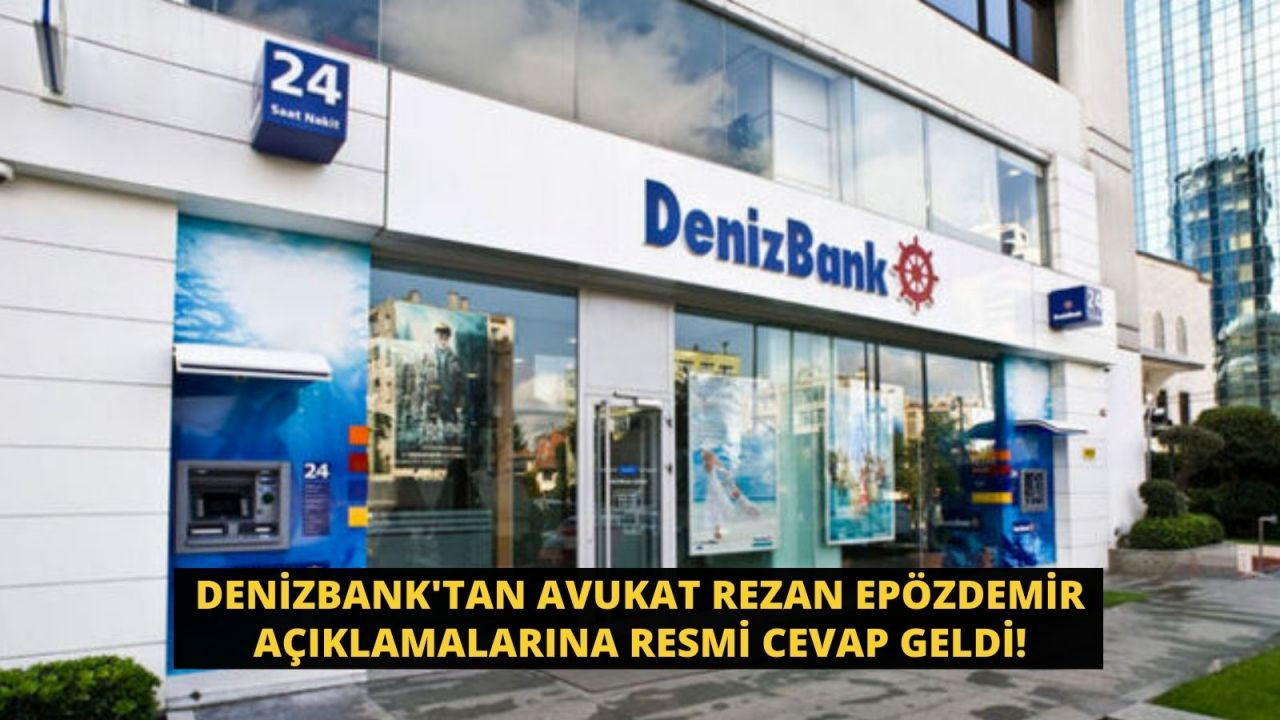 DenizBank'tan avukat Rezan Epözdemir açıklamalarına resmi cevap geldi! - Sayfa 1