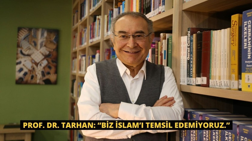 Prof. Dr. Tarhan: “Biz İslam’ı temsil edemiyoruz.”