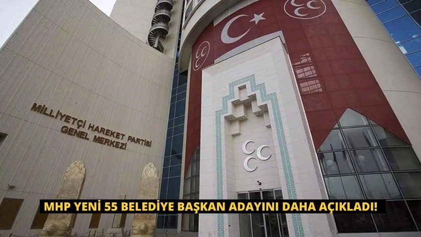 MHP yeni 55 belediye başkan adayını daha açıkladı!