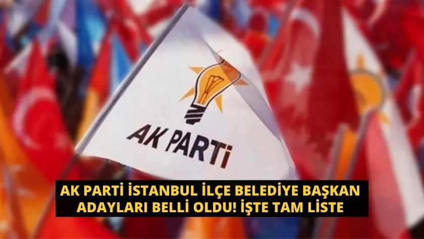 AK Parti İstanbul ilçe belediye başkan adayları belli oldu!