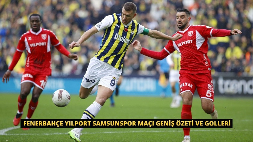 Fenerbahçe Yılport Samsunspor Maçı Geniş Özeti ve Golleri