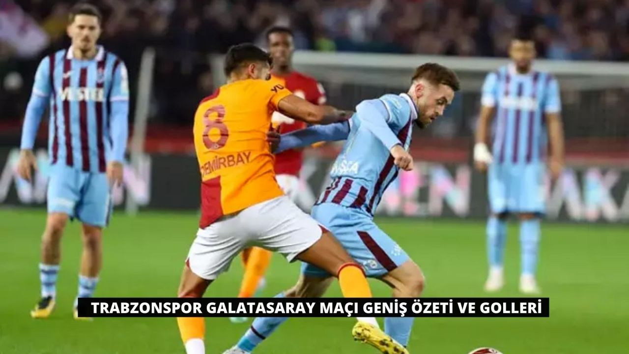 Trabzonspor Galatasaray Maçı Geniş Özeti ve Golleri - Sayfa 1