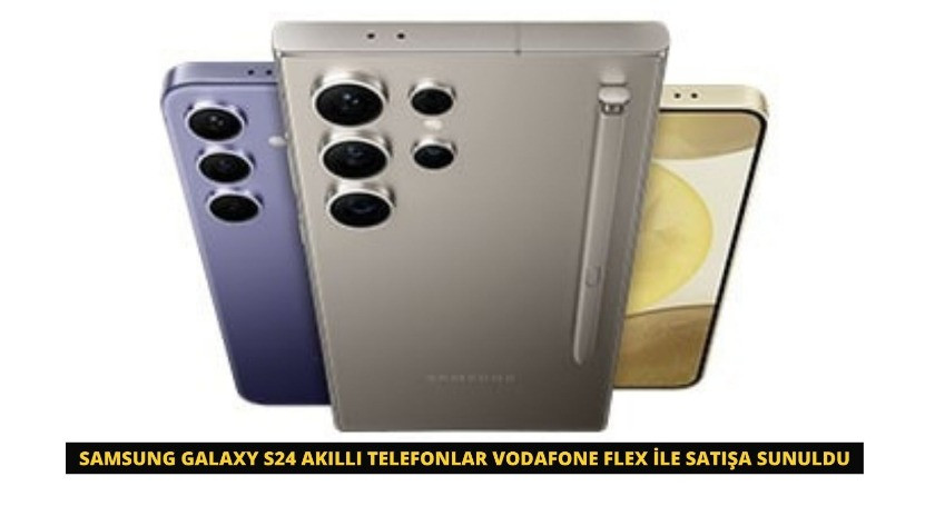 Samsung Galaxy S24 akıllı telefonlar Vodafone Flex ile satışa sunuldu