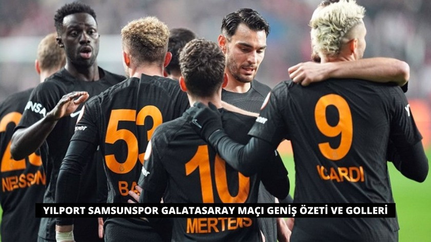 Yılport Samsunspor Galatasaray maçı Geniş Özeti ve Golleri