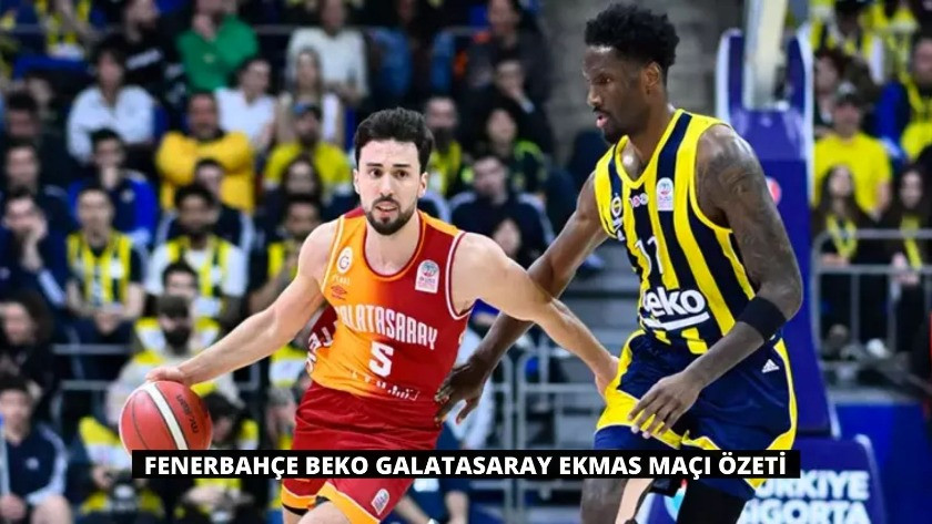 Fenerbahçe Beko Galatasaray Ekmas Maçı Özeti