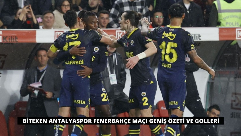 Bitexen Antalyaspor Fenerbahçe Maçı Geniş Özeti ve Golleri