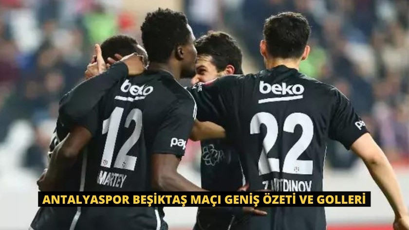 Antalyaspor Beşiktaş Maçı Genİş Özeti ve Golleri