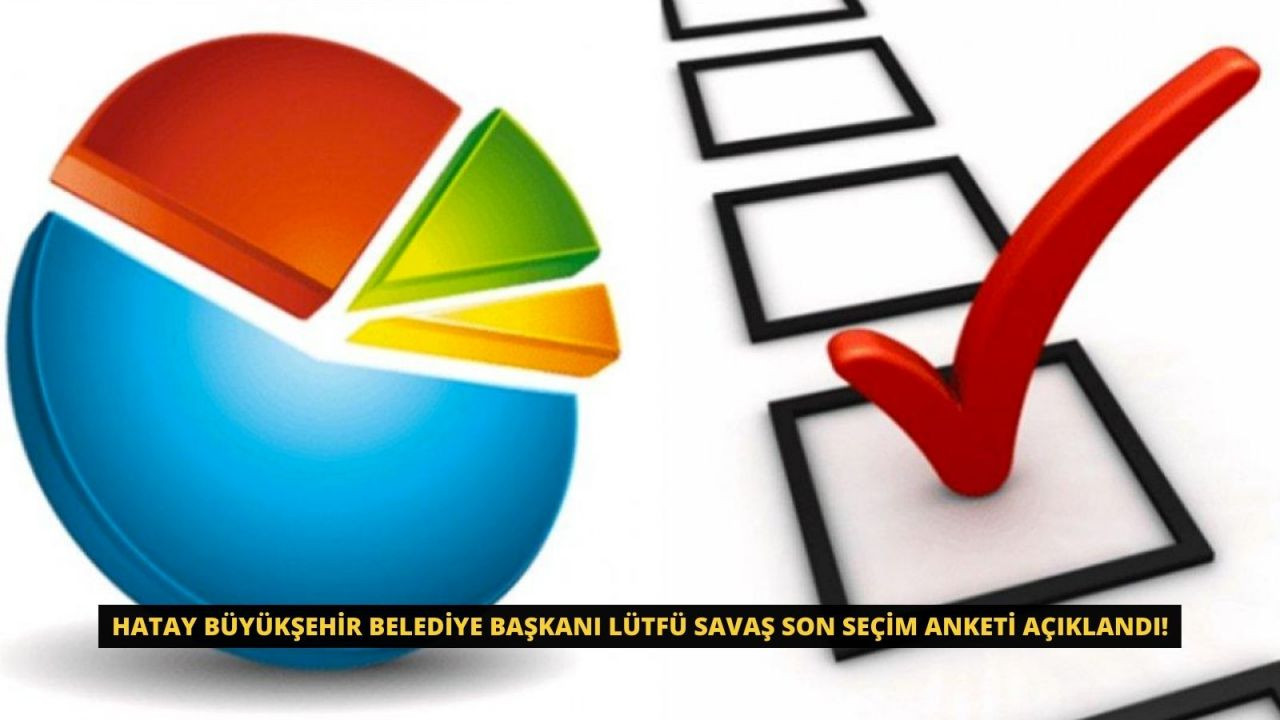 Hatay Büyükşehir Belediye Başkanı Lütfü Savaş için son seçim anketi açıklandı! - Sayfa 1