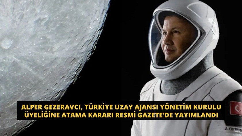 Alper Gezeravcı, Türkiye Uzay Ajansı Yönetim Kurulu üyeliğine atama kararı Resmi Gazete'de