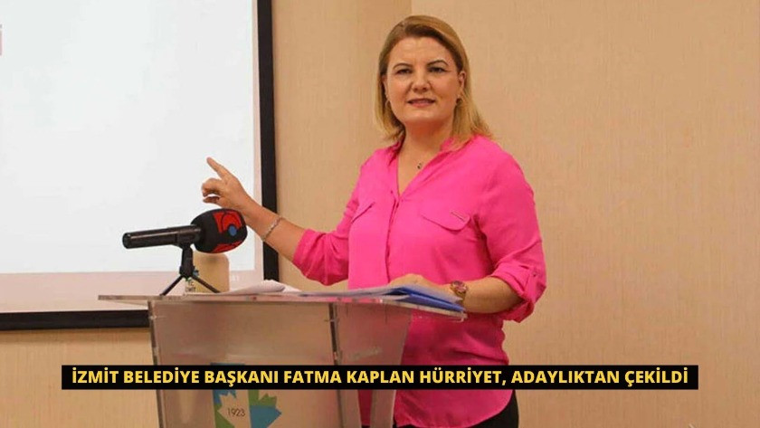 İzmit Belediye Başkanı Fatma Kaplan Hürriyet, adaylıktan çekildi