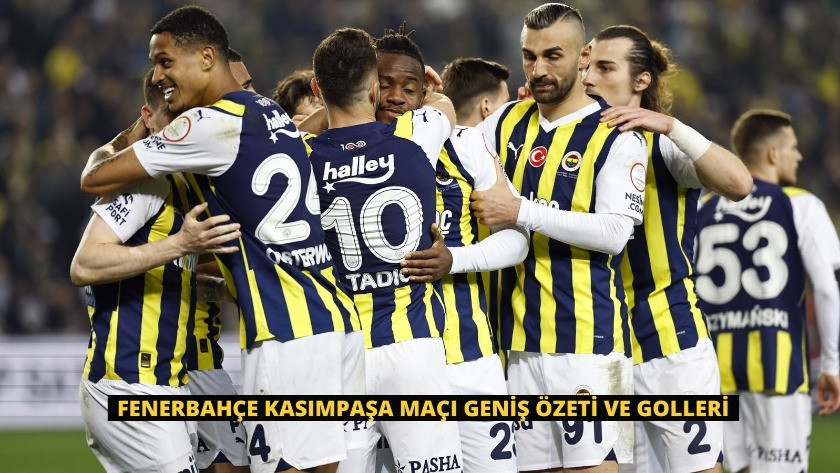 Fenerbahçe Kasımpaşa Maçı Geniş Özeti ve Golleri