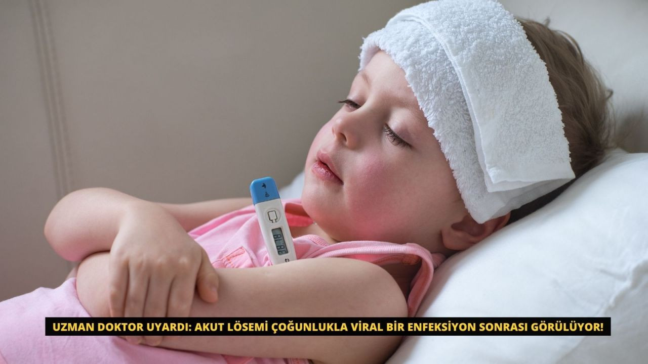 Uzman doktor uyardı: Akut Lösemi çoğunlukla viral bir enfeksiyon sonrası görülüyor! - Sayfa 1