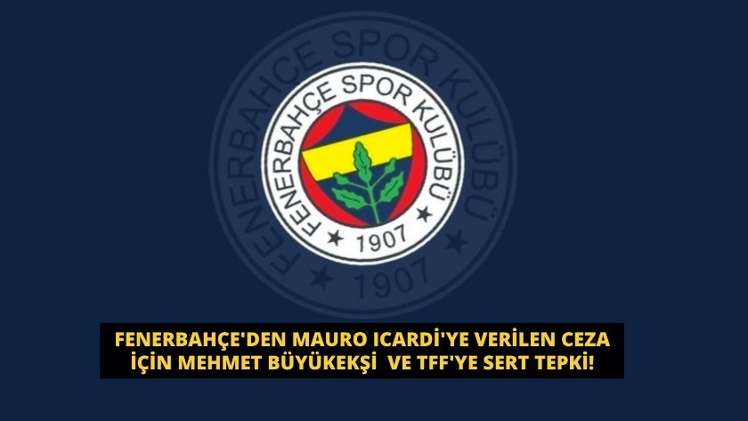 Fenerbahçe'den Mauro Icardi'ye verilen ceza için TFF'ye sert tepki!